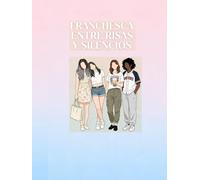 FRANCHESCA: SONRISAS QUE ESCONDE SILENCIOS: El camino de una joven que aprende a elegir quién quiere ser