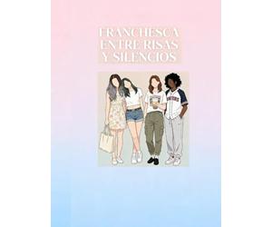 FRANCHESCA: SONRISAS QUE ESCONDE SILENCIOS: El camino de una joven que aprende a elegir quién quiere ser