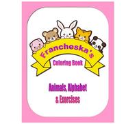 Francheska's Coloring Book: Animals, Alphabet & Exercises