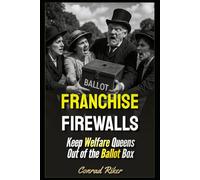 Franchise Firewalls: Keep Welfare Queens Out of the Ballot Box: 238 (redpilled revolutionary civil rights for men (satire))