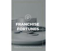 Franchise Fortunes: Strategic Choices and Business Opportunities for Success