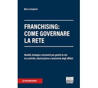 Franchising: come governare la rete. Modelli, strategie e strumenti per gestire le reti, tra controllo, valorizzazione e autonomia degli affiliati (Professionisti & Imprese)