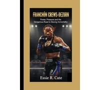 FRANCHÓN CREWS-DEZURN: Power, Pressure, and the Dangerous Road to Boxing Immortality.