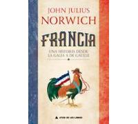 Francia: Una historia de la Galia a De Gaulle: 37 (Ático Historia)