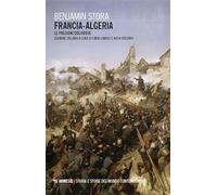 Francia-Algeria. Le passioni dolorose (Storia e storie del mondo contemporaneo)