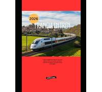 Francia en tren 2026: La guía completa de viajes en tren para explorar París, la Provenza, la Riviera Francesa, los Alpes y las joyas ocultas de la región. (Explore the World by Train in 2026)