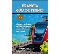 Francia Guía de trenes 2025: Rutas ferroviarias, billetes, consejos de viaje e itinerarios por Francia