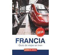 Francia Guía de Viajes en Tren 2026: Consejos esenciales para explorar rutas panorámicas, joyas ocultas y destinos imprescindibles por París, Lyon, Marsella y más allá en tren