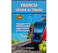 Francia Guida ai treni 2025: Percorsi ferroviari, biglietti, consigli di viaggio e itinerari in tutta la Francia