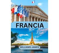 FRANCIA GUIDA DI VIAGGIO 2025: Un viaggio immersivo attraverso cultura, campagna, cucina e fascino.
