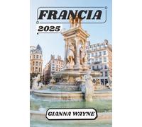 FRANCIA GUIDA DI VIAGGIO 2025: Un viaggio incantevole attraverso la sua ricca cultura, la sua cucina deliziosa, il suo fascino senza tempo e le sue meraviglie nascoste