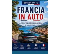 Francia in Auto: Guida pratica per viaggiare in Francia - Città, coste, montagne e itinerari imperdibili (Guide di Viaggio in Auto di Michał Szewczyk)