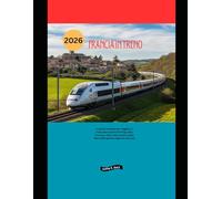 Francia in treno 2026: La guida completa per viaggiare in treno alla scoperta di Parigi, della Provenza, della Costa Azzurra, delle Alpi e delle gemme regionali nascoste