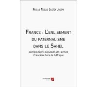 Francia: L'enlisement du paternalisme dans le Sahel: Comprendre l'expulsion de l'armée Française hors de l'Afrique (edición francesa)