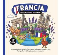 Francia - Libro da colorare per bambini dai 4 anni: Un viaggio divertente in Francia per colorare e imparare con Parigi, Torre Eiffel, baguette e croissant