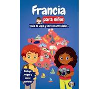 Francia para niños - Guía de viaje y libro de actividades: Descubre la cultura, la historia, las ciudades y las tradiciones francesas a través de ... y datos fascinantes (Los Mini Trotamundos)