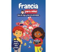 Francia para niños - Guía de viaje y libro de actividades: Descubre la cultura, la historia, las ciudades y las tradiciones francesas a través de ... y datos fascinantes (Los Mini Trotamundos)