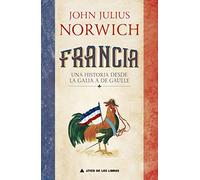 Francia: Una historia de la Galia a De Gaulle: 37 (Ático Historia)