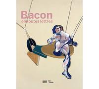 Francis Bacon en toutes lettres: Catalogue de l'expostion présentée au Centre Pompidou du 11 septembre 2019 au 20 janvier 2020