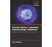Francis Bacon i zjawisko kosmicznego niepokoju: Niepokój wewnątrz człowieka w obrazach Bacona: Niepokój wewn¿trz cz¿owieka w obrazach Bacona