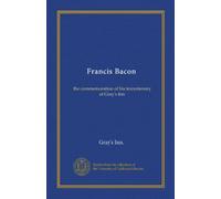Francis Bacon: the commemoration of his tercentenary at Gray's Inn