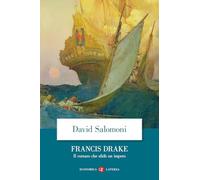 Francis Drake. Il corsaro che sfidò un impero (Economica Laterza)