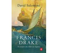 Francis Drake. Il corsaro che sfidò un impero (I Robinson. Letture)