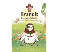 Francis Knight of Christ: A Saintly Companion for Catholic Children