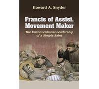 Francis of Assisi, Movement Maker: The Unconventional Leadership of a Simple Saint (66) (American Society of Missiology Series)