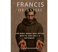 Francis of Assisi: The rebel monk who defied wealth and built a movement
