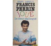 Francis Perrin Joue Le Cœur Déglingué (ebook)