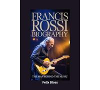 FRANCIS ROSSI BIOGRAPHY: The Man Behind the Music