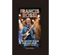 FRANCIS ROSSI: The Fun Story of a Kid Who Loved Music- Biography for kids