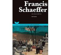 Francis Schaeffer: Una vida auténtica: 4 (Vidas que transforman)