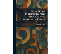 Franciscan Philosophy and Education: A Symposium of Essays