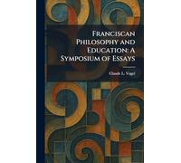 Franciscan Philosophy and Education: A Symposium of Essays