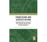 Franciscans and Scotists on War: John Duns Scotus’s Theology, Anti-Judaism, and Holy War in Early Modernity (Routledge Studies in Renaissance and Early Modern Worlds of Knowledge)
