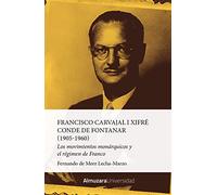 Francisco Carvajal i Xifré, Conde de Fontanar (1905-1960): Los movimientos monárquicos y el régimen de Franco (Historia de las dinámicas sociales, culturales y políticas)