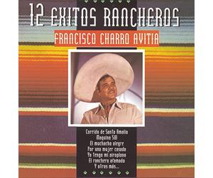 Francisco Charro Avitia - 12 Exitos Rancheros