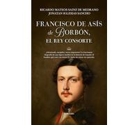 Francisco De Asís De Borbón El Rey Consorte