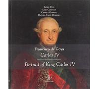 Francisco de Goya. Carlos IV. Portrait of King Carlos IV: 6 (CAEM Art. Estudios Monográficos de Pintura.)