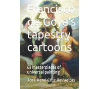 Francisco de Goya's tapestry cartoons: 63 masterpieces of universal painting (Art)
