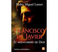 Francisco de Javier, el aventurero de Dios: 28 (Litteraria)