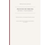 FRANCISCO DE MIRANDA HISTORIA Y TRASCENDENCIA: Del hecho histórico a la ontología del hombre universal Ensayo narrativo de interpretación Histórica y Filosófica