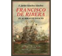 Francisco De Ribera El Almirante Invicto