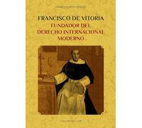 FRANCISCO DE VITORIA, FUNDADOR DEL DERECHO INTERNACIONAL MODERNO (SIN COLECCION)