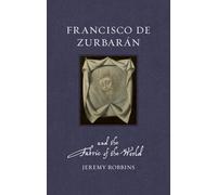 Francisco de Zurbarán and the Fabric of the World (Renaissance Lives)