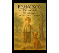 Francisco, el niño que hablaba con los olivos: Una historia con valores,conciencia sobre el medioambiente y ayuda a los demás