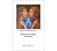 Francisco en fiesta: su pascua: 90 (Hermano Francisco)