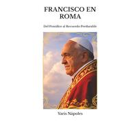 Francisco en Roma: Del Pontífice al Recuerdo Perdurable
